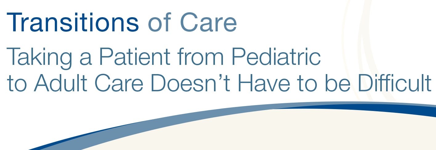 Transitions of Care: Pediatric to Adult